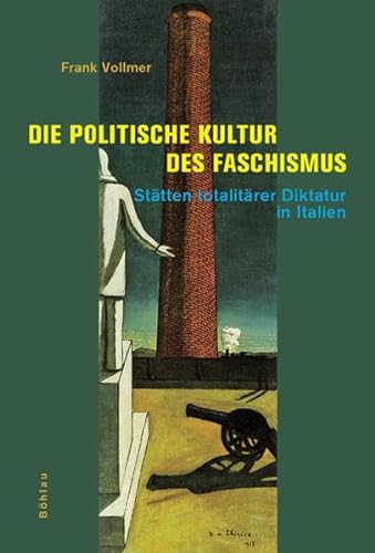 Die politische Kultur des Faschismus : Stätten totalitärer Diktatur in Italien. - Volmar, Frank