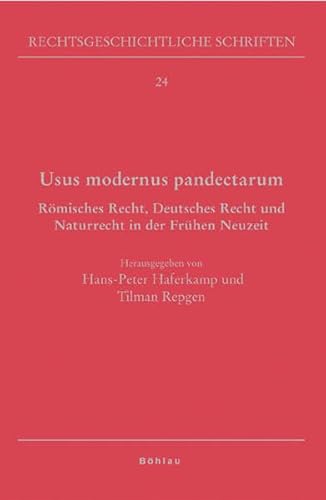 Beispielbild fr Usus Modernus Pandectarum: Romisches Recht, Deutsches Recht Und Naturrecht in Der Fruhen Neuzeit. Klaus Luig Zum 70. Geburtstag. Herausgegeben Von: Hans-peter Haferkamp Und Tilm zum Verkauf von Revaluation Books