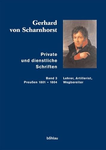 9783412250058: Private und dienstliche Schriften: Private und dienstliche Schriften 3: Lehrer, Artillerist, Wegbereiter (Preuen 1801-1804): Bd 3