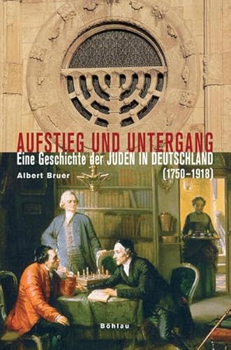 9783412281052: Aufstieg und Untergang. Eine Geschichte der Juden in Deutschland (1750-1918)