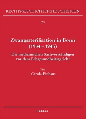 9783412290054: Zwangssterilisation in Bonn 1934-1945: Die Medizinischen Sachverstandigen Vor Dem Erbgesundheitsgericht: 20 (Rechtsgeschichtliche Schriften, 20)