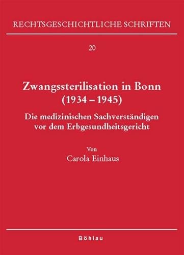 9783412290054: Zwangssterilisation in Bonn 1934-1945: Die Medizinischen Sachverstandigen Vor Dem Erbgesundheitsgericht (Rechtsgeschichtliche Schriften, 20) (German Edition)