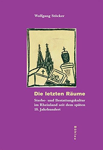 Beispielbild fr Die letzten Rume: Sterbe- und Bestattungskultur im Rheinland seit dem spten 18. Jahrhundert zum Verkauf von Antiquarius / Antiquariat Hackelbusch