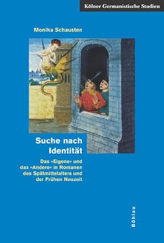 9783412302054: Suche Nach Identitat: Das Eigene Und Das Andere in Romanen Des Spatmittelalters Und Der Fruhen Neuzeit: 7 (Kolner Germanistische Studien, 7)