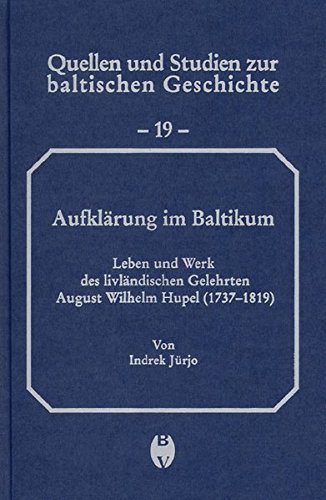 9783412308056: Aufklarung Im Baltikum: Leben Und Werk Des Livlandischen Gelehrten August Wilhelm Hupel 1737-1819 (Quellen Und Studien Zur Baltischen Geschichte, 19)
