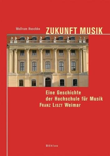 Beispielbild fr Zukunft Musik. Eine Geschichte der Hochschule fr Musik Franz Liszt Weimar zum Verkauf von medimops