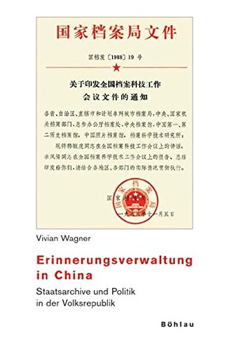 Erinnerungsverwaltung in China : Staatsarchive und Politik in der Volksrepublik - Vivian Wagner