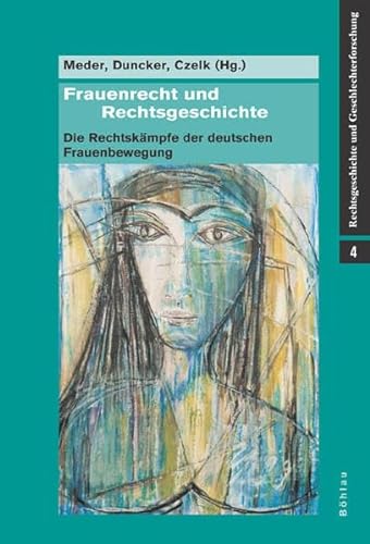 9783412319052: Frauenrecht Und Rechtsgeschichte: Die Rechtskampfe Der Deutschen Frauenbewegung