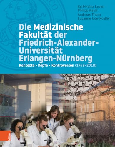 Imagen de archivo de Die Medizinische Fakultt der Friedrich-Alexander-Universitt Erlangen-Nrnberg : Kontexte - Kpfe - Kontroversen (1743-2018) a la venta por Antiquariat VinoLibros