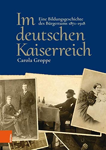 9783412500580: Im deutschen Kaiserreich: Eine Bildungsgeschichte des Brgertums 1871-1918