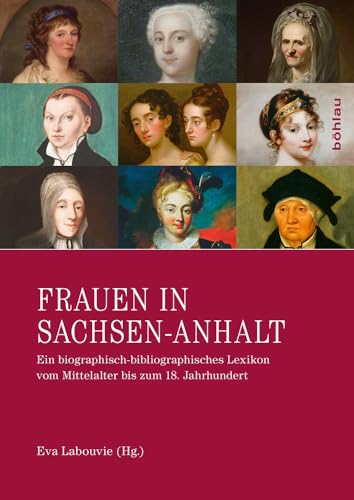 Frauen in Sachsen-Anhalt : Ein biographisch-bibliographisches Lexikon vom Mittelalter bis zum 18. Jahrhundert - Eva Labouvie
