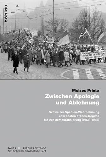 9783412501334: Zwischen Apologie Und Ablehnung: Schweizer Spanien-wahrnehmung Vom Spaten Franco-regime Bis Zur Demokratisierung 1969-1982