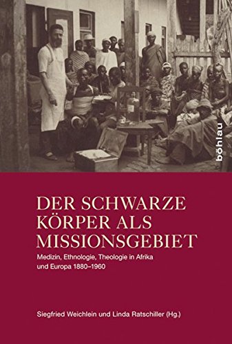 Stock image for Der Schwarze Korper ALS Missionsgebiet: Medizin, Ethnologie Und Theologie in Afrika Und Europa 1880-1960 (German Edition) for sale by suspiratio - online bcherstube