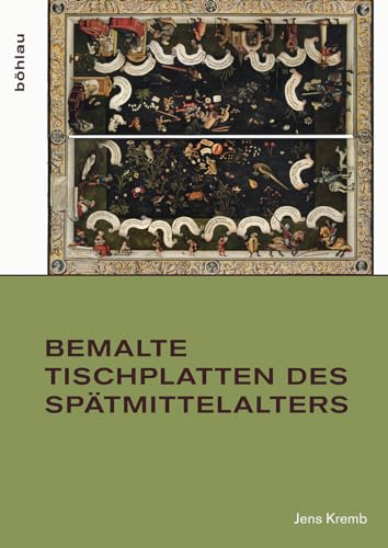 9783412501723: Bemalte Tischplatten Des Spatmittelalters: 34 (Studien Zur Kunst)