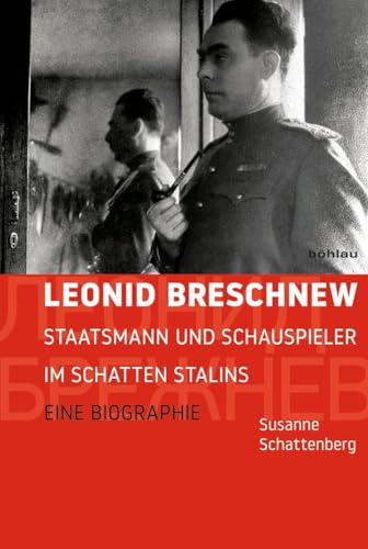 9783412502096: Leonid Breschnew: Staatsmann und Schauspieler im Schatten Stalins. Eine Biographie