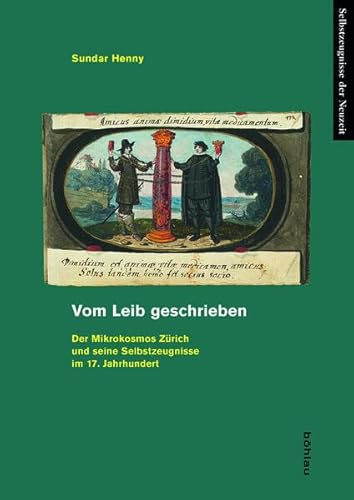 Stock image for Vom Leib geschrieben: Der Mikrokosmos Zürich und seine Selbstzeugnisse im 17. Jahrhundert (Selbstzeugnisse der Neuzeit) for sale by Aardvark Rare Books