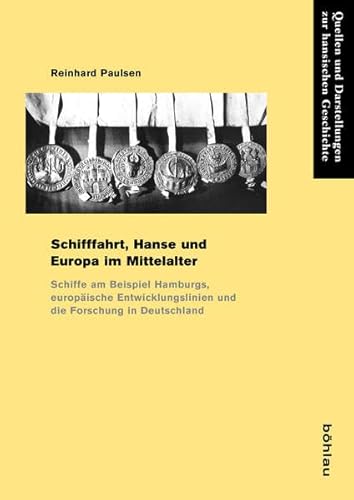 9783412503284: Paulsen, R: Schifffahrt, Hanse und Europa im Mittelalter: Schiffe Am Beispiel Hamburgs, Europaische Entwicklungslinien Und Die Forschung in ... Darstellungen Zur Hansischen Geschichte, 73)