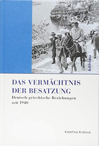 Stock image for Das Vermachtnis Der Besatzung: Deutsch-griechische Beziehungen Seit 1940 (Griechenland in Europa, 2) (German Edition) for sale by Books Unplugged