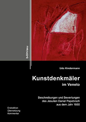 9783412503666: Kunstdenkmaler Im Veneto: Beschreibungen Und Bewertungen Des Jesuiten Daniel Papebroch Aus Dem Jahr 1660. Erstedition, Ubersetzung, Kommentar
