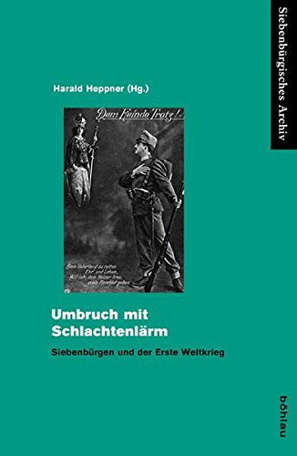 9783412505165: Umbruch Mit Schlachtenlarm: Siebenburgen Und Der Erste Weltkrieg: 44 (Siebenburgisches Archiv, 44)