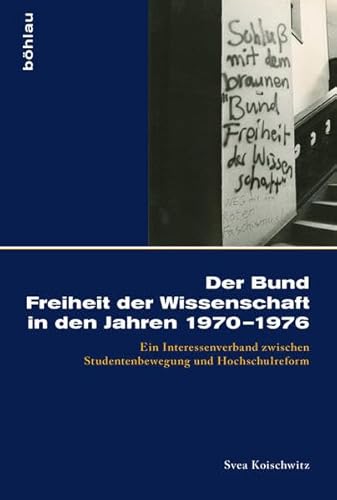 9783412505547: Der Bund Freiheit der Wissenschaft in den Jahren 1970--1976: Ein Interessenverband zwischen Studentenbewegung und Hochschulreform: 52 (Kolner Historische Abhandlungen)