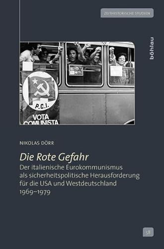 9783412507428: Die Rote Gefahr: Der Italienische Eurokommunismus Als Sicherheitspolitische Herausforderung Fur Die USA Und Westdeutschland 1969-1979 (Zeithistorische Studien, 58)