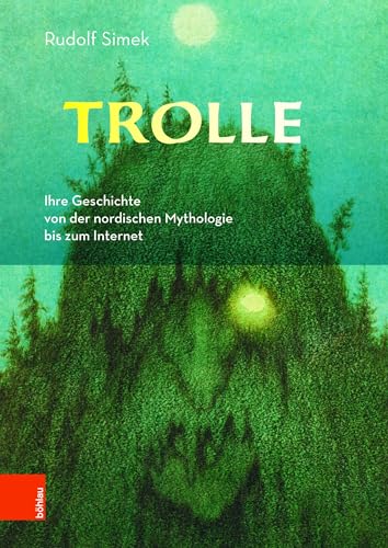 9783412507435: Trolle: Ihre Geschichte Von Der Nordischen Mythologie Bis Zum Internet (German Edition)