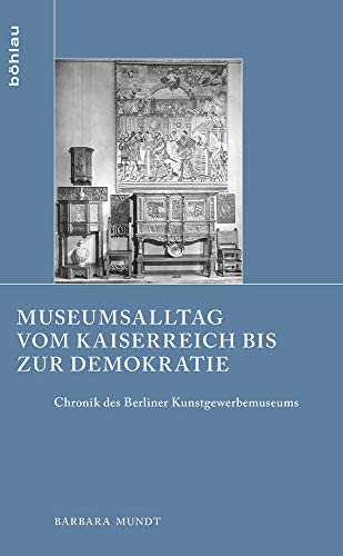 9783412507466: Schriften zur Geschichte der Berliner Museen: Chronik des Berliner Kunstgewerbemuseums: 5 (Schriften Zur Geschichte Der Berliner Museen, 5)