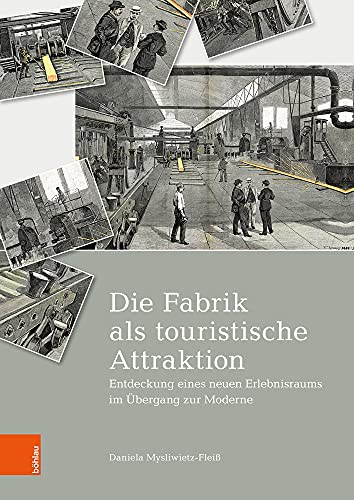 9783412507794: Die Fabrik als touristische Attraktion: Entdeckung eines neuen Erlebnisraums im bergang zur Moderne: 2 (Transkult:Studien zur transnationalen Kulturgeschichte, 2)