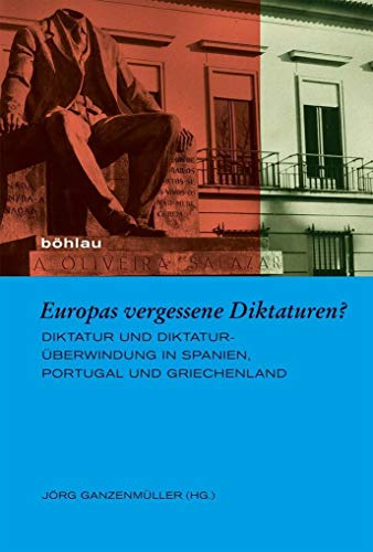 9783412509095: Europas vergessene Diktaturen?: Diktatur und Diktaturberwindung in Spanien, Portugal und Griechenland: 24 (Europaische Diktaturen Und Ihre Uberwindung)