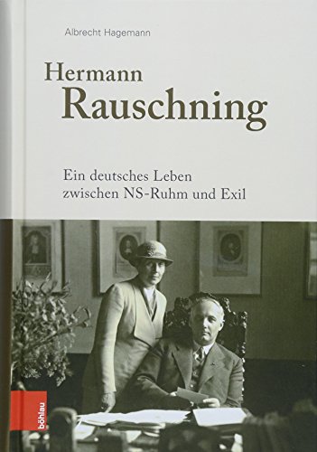 9783412511043: Hermann Rauschning: Ein deutsches Leben zwischen NS-Ruhm und Exil