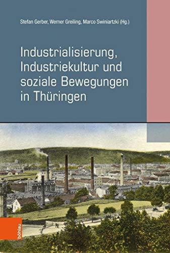 9783412511364: Industrialisierung, Industriekultur Und Soziale Bewegungen in Thuringen: 1 (Materialien Zur Thuringischen Geschichte, 1)