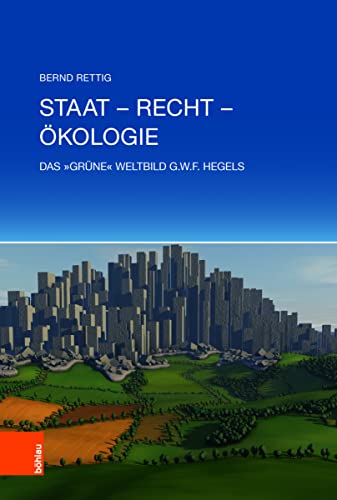 9783412511432: Staat -- Recht -- Okologie: Das 'grne' Weltbild G.W.F. Hegels
