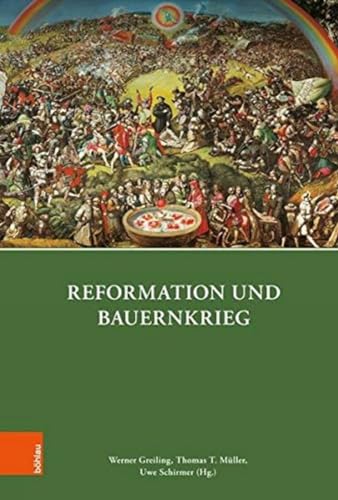 Reformation und Bauernkrieg - Greiling, Werner|Müller, Thomas T.|Schirmer, Uwe|Hahnemann, Ulrich|Mötsch, Johannes|Mandry, Julia|Dietmann, Andreas|Joestel, Volkmar|Sladeczek, Martin|Beyer, Michael|Schloms, Antje|von Ahn, Jürgen|Scheunemann, Jan|Staemmler, Friedrich|Eydinger, Ulrike|Vog