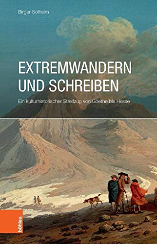 Beispielbild fr Extremwandern Und Schreiben: Ein Kulturhistorischer Streifzug Von Goethe Bis Hesse (German Edition) zum Verkauf von Fachbuch-Versandhandel