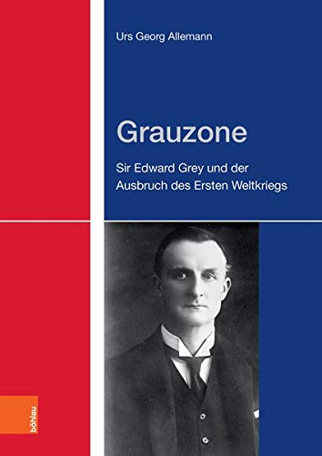 Imagen de archivo de Grauzone: Sir Edward Grey und der Ausbruch des Ersten Weltkriegs a la venta por medimops