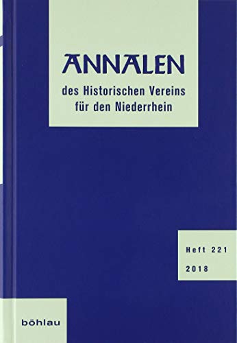 Stock image for Annalen des Historischen Vereins fr den Niederrhein: Heft 221 (2018) (Annalen Des Historischen Vereins Fur Den Niederrhein, Band 221) for sale by medimops