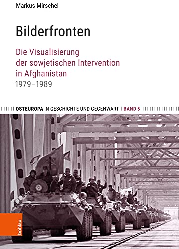 9783412514952: Bilderfronten: Die Visualisierung der sowjetischen Intervention in Afghanistan 1979-1989: 5 (Osteuropa in Geschichte Und Gegenwart)