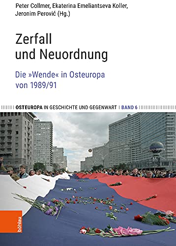 Imagen de archivo de Zerfall Und Neuordnung: Die Wende in Osteuropa Von 1989/91 (Osteuropa in Geschichte Und Gegenwart) (German Edition) a la venta por Jasmin Berger