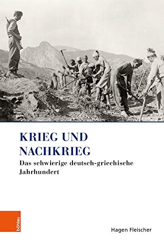 9783412517892: Krieg und Nachkrieg: Das schwierige deutsch-griechische Jahrhundert: 5 (Griechenland in Europa; Kultur-Geschichte-Literatur, 5)