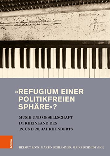 Stock image for Refugium einer politikfreien Sphre? : Musik und Gesellschaft im Rheinland des 19. und 20. Jahrhunderts : eine Publikation anlsslich des 200-jhrigen Bestehens des Dsseldorfer Musikvereins e.V. for sale by Gebrauchtbcherlogistik  H.J. Lauterbach