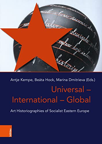9783412520816: Universal – International – Global: Art Historiographies of Socialist Eastern Europe: Band 13 (Das stliche Europa: Kunst- und Kulturgeschichte)