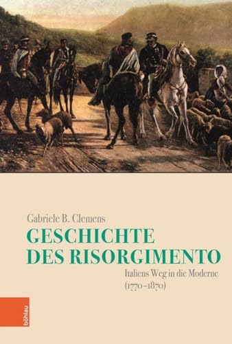 Imagen de archivo de Geschichte Des Risorgimento : Italiens Weg in Die Moderne 1770-1870 -Language: german a la venta por GreatBookPrices