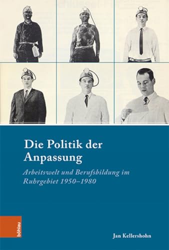 Beispielbild fr Die Politik der Anpassung Arbeitswelt und Berufsbildung im Ruhrgebiet 1950 1980 zum Verkauf von Buchpark