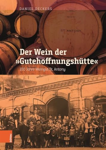 9783412523152: Der Wein der"Gutehoffnungshutte": 100 Jahre Weingut St. Antony: Band 49 (Schriften Zur Rheinisch-westfalischen Wirtschaftsgeschichte, 49)