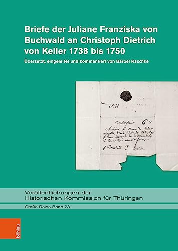 Beispielbild fr Briefe der Juliane Franziska von Buchwald an Christoph Dietrich von Keller 1738 bis 1750:  bersetzt, eingeleitet und kommentiert von Bärbel Raschke . Kommission Fur Thuringen. Grosse Reihe, 23) zum Verkauf von Monster Bookshop