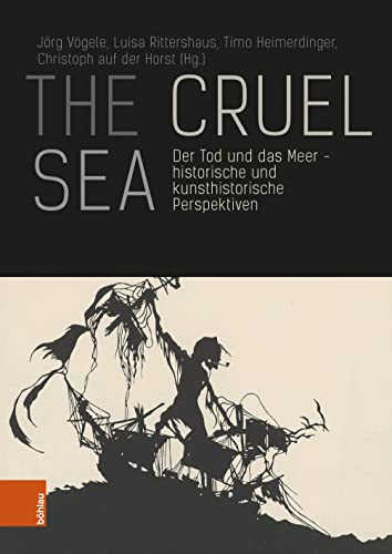 9783412526405: The Cruel Sea: Der Tod Und Das Meer - Historische Und Kunsthistorische Perspektiven