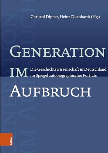 9783412526948: Generation Im Aufbruch: Die Geschichtswissenschaft in Deutschland Im Spiegel Autobiographischer Portrats (German Edition)