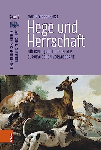 Stock image for Hege und Herrschaft. Hfische Jagdtiere in der europischen Vomoderne (Tiere in d. Geschichte / Animals in History; Bd. 3). for sale by Antiquariat Logos