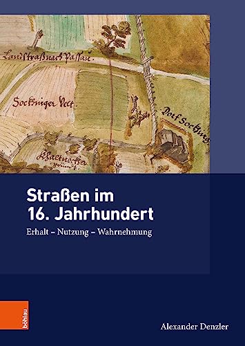 9783412527594: Strassen Im 16. Jahrhundert: Erhalt - Nutzung - Wahrnehmung (Ding, Materialitat, Geschichte, 5) (German Edition)